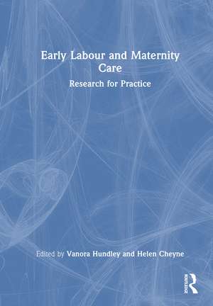 Early Labour and Maternity Care: Research for Practice de Vanora Hundley