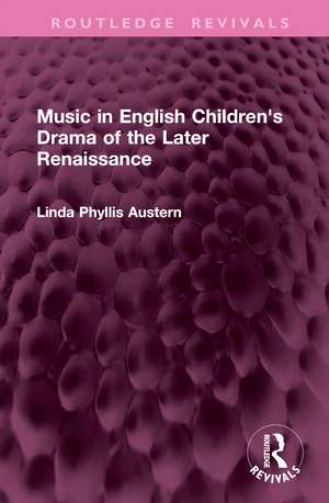 Music in English Children's Drama of the Later Renaissance de Linda Phyllis Austern