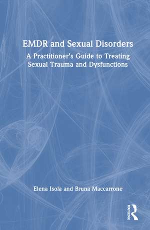 EMDR and Sexual Disorders: A Practitioner’s Guide to Treating Sexual Trauma and Dysfunction de Elena Isola