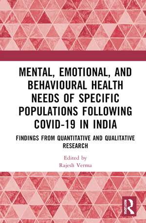 Mental, Emotional, and Behavioural Health Needs of Specific Populations following COVID-19 in India: Findings from Quantitative and Qualitative Research de Rajesh Verma