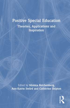 Positive Special Education: Theories, Applications and Inspiration de Monica Reichenberg