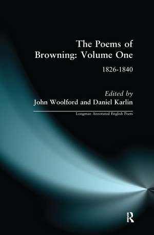 The Poems of Browning: Volume One: 1826-1840 de John Woolford