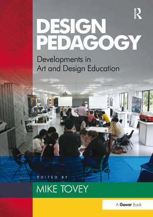 Design Pedagogy: Developments in Art and Design Education de Mike Tovey