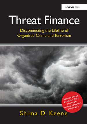 Threat Finance: Disconnecting the Lifeline of Organised Crime and Terrorism de Shima D. Keene