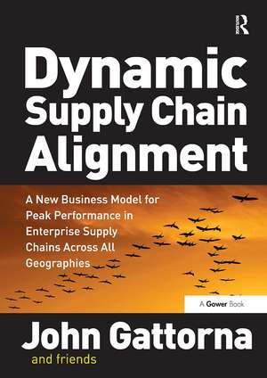 Dynamic Supply Chain Alignment: A New Business Model for Peak Performance in Enterprise Supply Chains Across All Geographies de John Gattorna