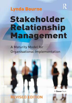 Stakeholder Relationship Management: A Maturity Model for Organisational Implementation de Lynda Bourne