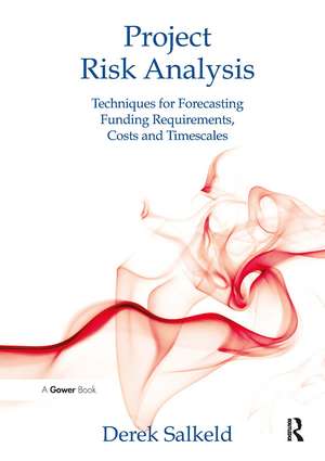 Project Risk Analysis: Techniques for Forecasting Funding Requirements, Costs and Timescales de Derek Salkeld