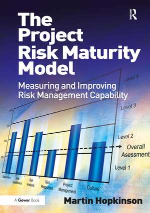 The Project Risk Maturity Model: Measuring and Improving Risk Management Capability de Martin Hopkinson