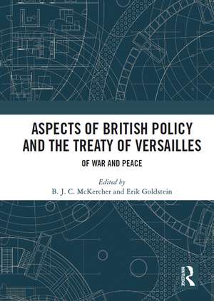 Aspects of British Policy and the Treaty of Versailles: Of War and Peace de B. J. C. McKercher