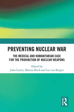 Preventing Nuclear War: The Medical and Humanitarian Case for the Prohibition of Nuclear Weapons de John Loretz