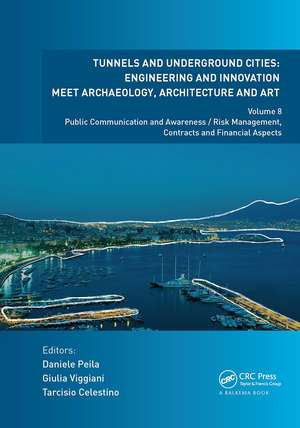 Tunnels and Underground Cities. Engineering and Innovation Meet Archaeology, Architecture and Art: Volume 8: Public Communication And Awareness / Risk Management, Contracts And Financial Aspects de Daniele Peila