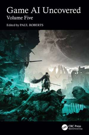 Game AI Uncovered: Volume Five de Nicholas Dent