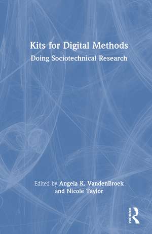 Kits for Digital Methods: Doing Sociotechnical Research de Angela K. VandenBroek