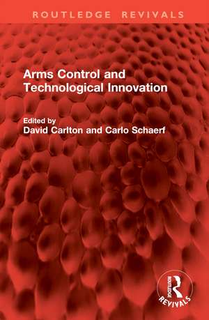 Arms Control and Technological Innovation de David Carlton