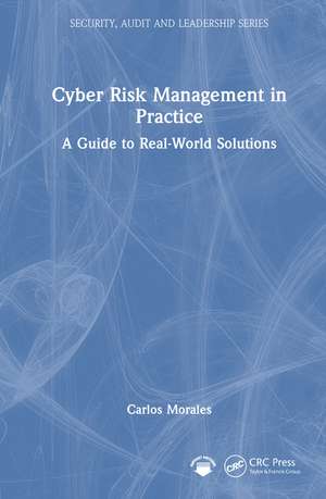 Cyber Risk Management in Practice: A Guide to Real-World Solutions de Carlos Morales