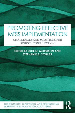 Promoting Effective MTSS Implementation: Challenges and Solutions for School Consultation de Julie Q. Morrison
