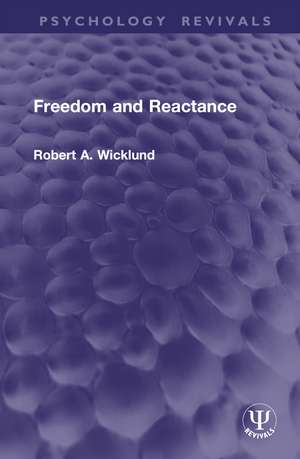 Freedom and Reactance de Robert A. Wicklund