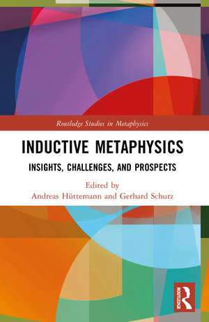 Inductive Metaphysics: Insights, Challenges, and Prospects de Andreas Hüttemann