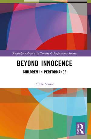 Beyond Innocence: Children in Performance de Adele Senior