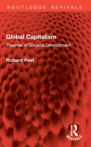 Global Capitalism: Theories of Societal Development de Richard Peet