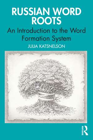 Russian Word Roots: An Introduction to the Word Formation System de Julia Katsnelson