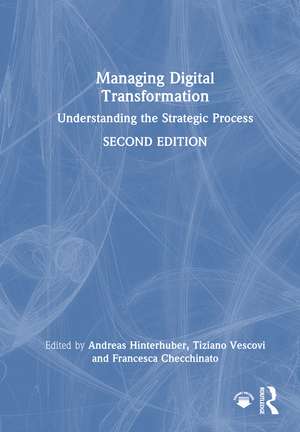 Managing Digital Transformation: Understanding the Strategic Process de Andreas Hinterhuber