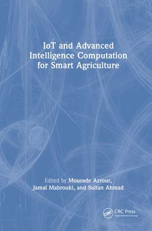 IoT and Advanced Intelligence Computation for Smart Agriculture de Mourade Azrour