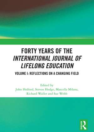 Forty Years of the International Journal of Lifelong Education, Volume I: Reflections on a Changing Field de John Holford