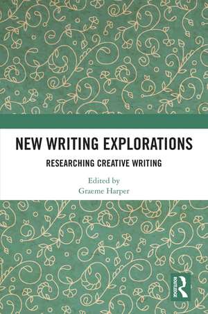 New Writing Explorations: Researching Creative Writing de Graeme Harper