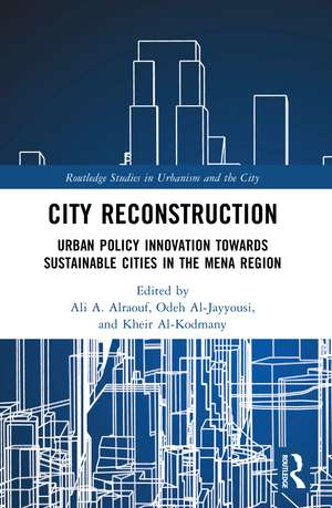 City Reconstruction: Urban Policy Innovation Towards Sustainable Cities in the MENA Region de Ali A. Alraouf