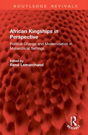 African Kingships in Perspective: Political Change and Modernization in Monarchical Settings de René Lemarchand