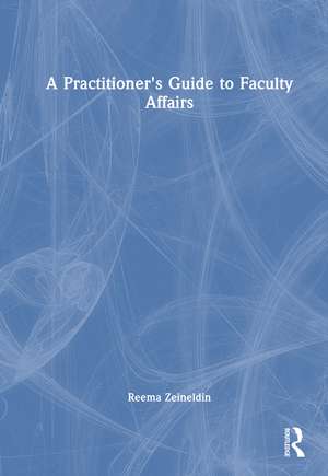 A Practitioner's Guide to Faculty Affairs de Reema Zeineldin