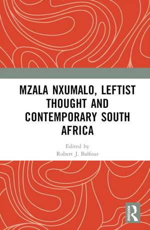 Mzala Nxumalo, Leftist Thought and Contemporary South Africa de Robert J. Balfour