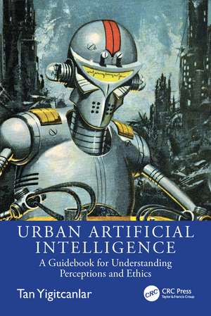 Urban Artificial Intelligence: A Guidebook for Understanding Perceptions and Ethics de Tan Yigitcanlar