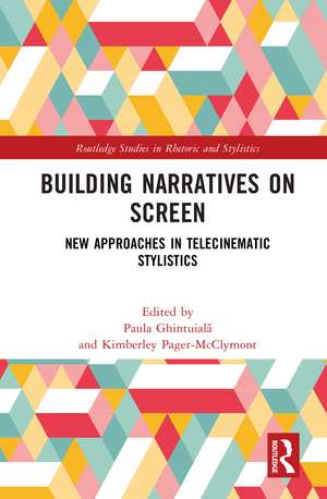 Building Narratives on Screen: New Approaches in Telecinematic Stylistics de Paula Ghintuialǎ