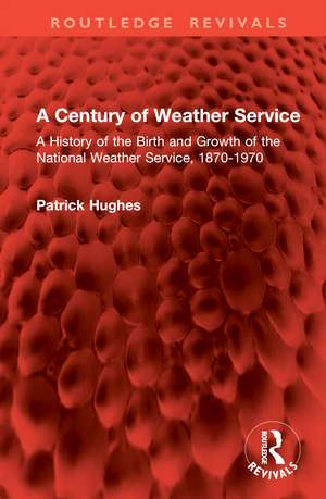 A Century of Weather Service: A History of the Birth and Growth of the National Weather Service, 1870-1970 de Patrick Hughes