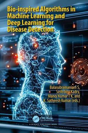 Bio-inspired Algorithms in Machine Learning and Deep Learning for Disease Detection de Balasubramaniam S