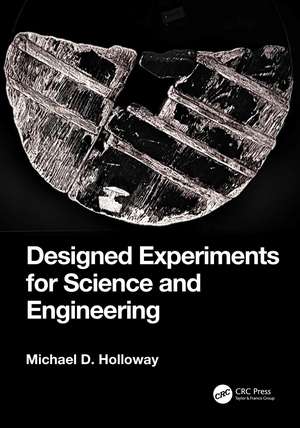 Designed Experiments for Science and Engineering de Michael D. Holloway