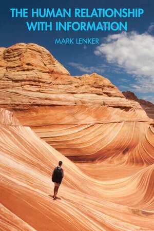 The Human Relationship with Information de Mark Lenker