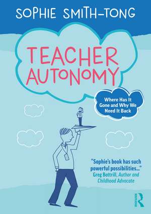Teacher Autonomy: Where Has It Gone and Why We Need It Back de Sophie Smith-Tong