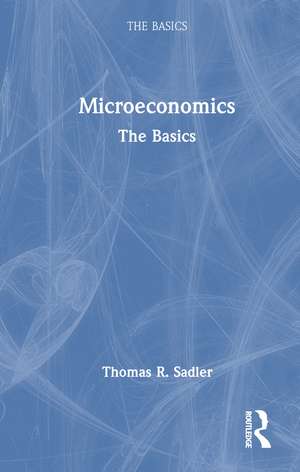 Microeconomics: The Basics de Thomas R. Sadler