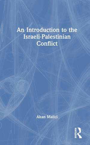 An Introduction to the Israeli-Palestinian Conflict de Akan Malici