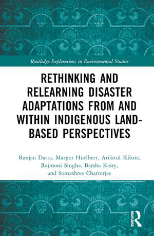 Rethinking and Relearning Disaster Adaptations from and within Indigenous Land-Based Perspectives de Ranjan Datta