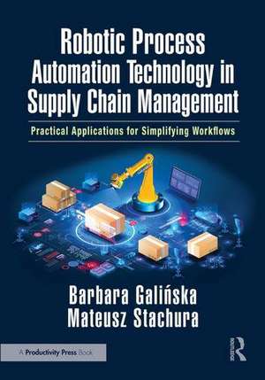 Robotic Process Automation Technology in Supply Chain Management: Practical Applications for Simplifying Workflows de Barbara Galińska