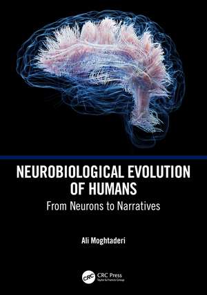 Neurobiological Evolution of Humans: From Neurons to Narratives de Ali Moghtaderi