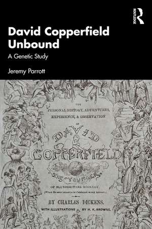David Copperfield Unbound: A Genetic Study de Jeremy Parrott