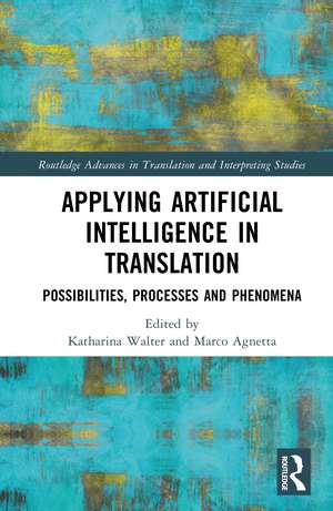 Applying Artificial Intelligence in Translation: Possibilities, Processes and Phenomena de Katharina Walter
