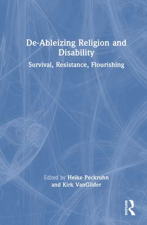 De-Ableizing Religion and Disability: Survival, Resistance, Flourishing de Heike Peckruhn