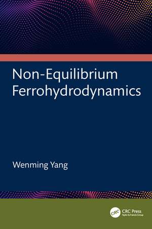 Non-Equilibrium Ferrohydrodynamics de Wenming Yang