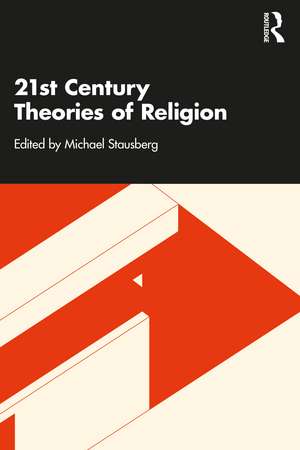 21st Century Theories of Religion de Michael Stausberg